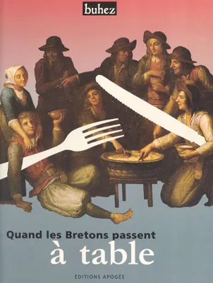 Quand les Bretons passent à table, Manières de boire et de manger en Bretagne aux 19e et 20e siècles