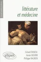 Littérature et médecine - Petite anthologie littéraire à l'usage des étudiants en médecine, petite anthologie littéraire à l'usage des étudiants en médecine
