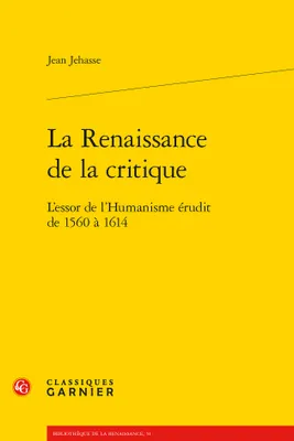 La Renaissance de la critique, L'essor de l'Humanisme érudit de 1560 à 1614