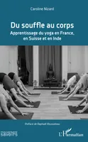 Du souffle au corps, Apprentissage du yoga en France, en Suisse et en Inde