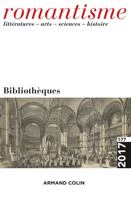 Romantisme n° 177 (3/2017) Bibliothèques, Bibliothèques