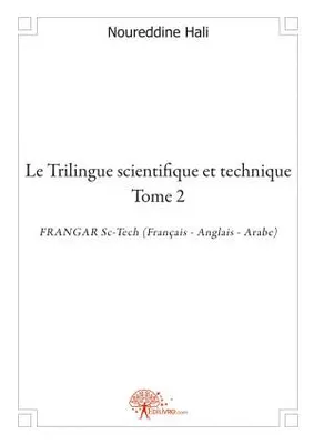 Le Trilingue scientifique et technique - Tome 2, FRANGAR Sc-Tech (Français - Anglais - Arabe)