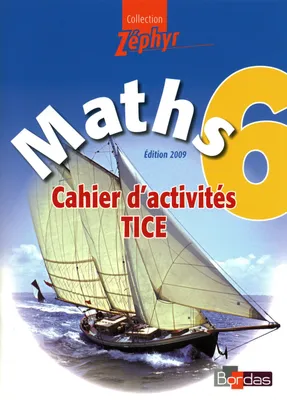 Zéphyr Mathématiques TICE 6e 2009 Cahier d'activités élève