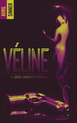 1, Véline - tome 1 - Sexe, crime & thérapie : un thriller torride