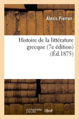 Histoire de la littérature grecque (7e édition) (Éd.1875)