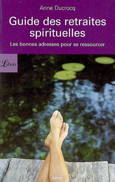 Livres Loisirs Loisirs créatifs et jeux Loisirs créatifs Guide des retraites spirituelles, les bonnes adresses pour se ressourcer Anne Ducrocq