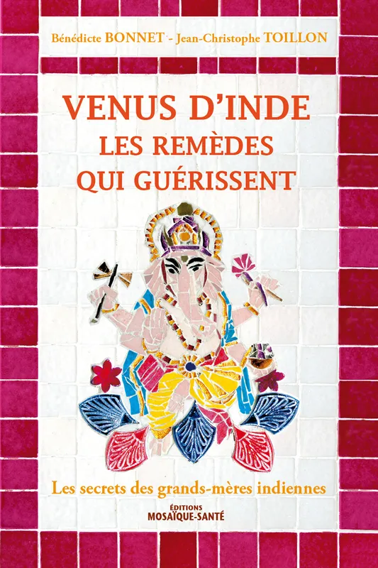 Livres Bien être Forme et Beauté Venus d'Inde, Les remèdes qui guérissent : les secrets des grands-mères indiennes Bénédicte Bonnet