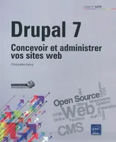 Drupal 7 - concevoir et administrer vos sites web, concevoir et administrer vos sites web
