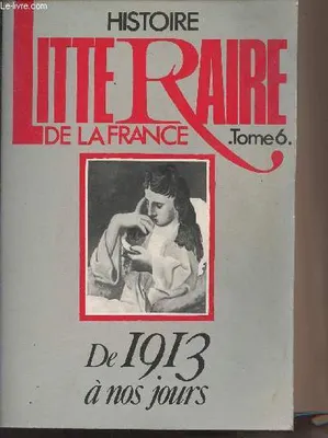 6, 1913-1976, Manuel d'histoire littéraire de la France tome 6: de 1913 à nos jours