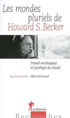 Les mondes pluriels de Howard S. Becker, travail sociologique et sociologie du travail