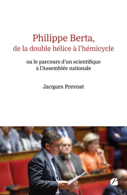 Philippe Berta, de la double hélice à l’hémicycle ou le parcours d’un scientifique à l’Assemblée nationale