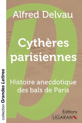Cythères parisiennes (grands caractères), Histoire anecdotique des bals de Paris