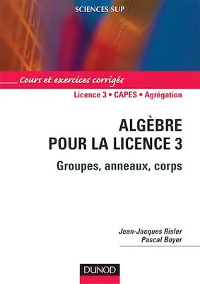 Algèbre pour la Licence 3, Groupes, anneaux, corps