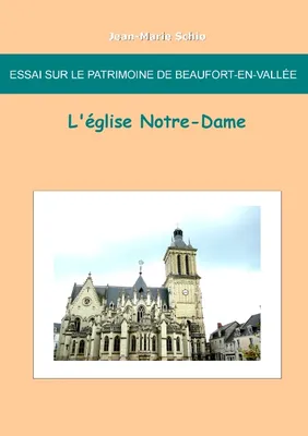 Essai sur le patrimoine de Beaufort en Vallée : L'église Notre-Dame, L'église Notre-Dame