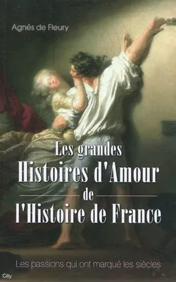 Les histoires d'amour de l'histoire de France