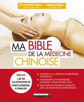Ma bible de la médecine chinoise, inclus plus de 150 illustrations de points d'énergie à stimuler