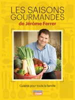 Les saisons gourmandes de Jérôme Ferrer, Cuisine pour toute la famille