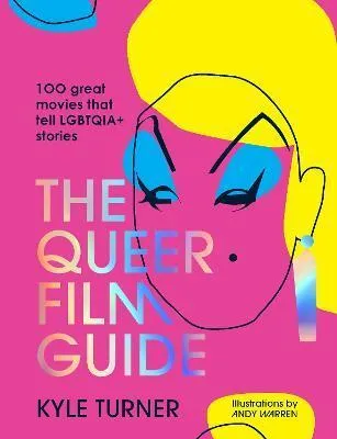 The Queer Film Guide: 100 great movies that tell LGBTQIA+ stories /anglais
