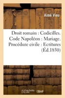 Droit romain. Code Napoléon. Procédure civile. Droit criminel