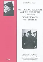 Breton song traditions and the case of the Gwerzioù - women's voices, women's lives, women's voices, women's lives