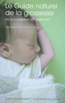 Le guide naturel de la grossesse - De la conception à l'allaitement, de la conception à l'allaitement