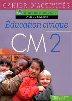 A monde ouvert Education civique CM2 - Cahier d'activités, activités