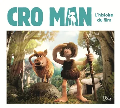 Livres Jeunesse de 3 à 6 ans Albums Cro Man, L'Histoire du film Guillaume Nail