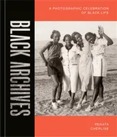 Black Archives : A Photographic Celebration of Black Lives /anglais