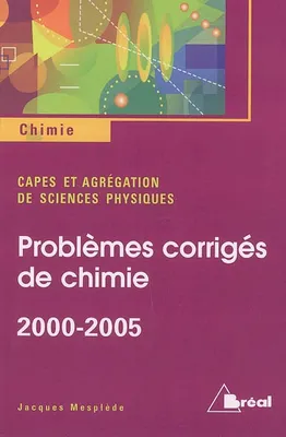Problèmes de chimie 2000-2005, à l'usage des candidats aux concours des CAPES externe et interne, au concours de l'agrégation de physique