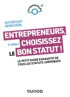 Entrepreneurs, choisissez le bon statut ! - 2e éd., Le petit guide exhaustif de tous les statuts juridiques