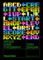 Arcade Game Typography The Art of Pixel Type /anglais
