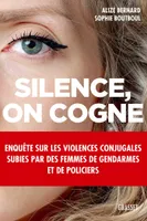 Silence, on cogne, Enquête sur les violences conjugales subies par des femmes de gendarmes et de policiers.