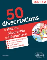 50 dissertations d'histoire géographie et géopolitique,  Prépas ECS : sujets inédits