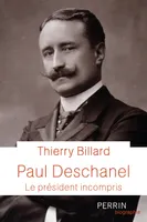 Paul Deschanel - Le président incompris