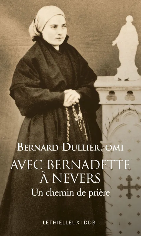 Avec Bernadette à Nevers, Un chemin de prière Bernard Dullier