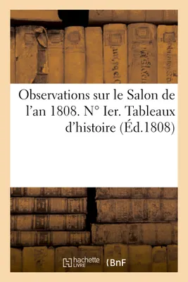 Observations sur le Salon de l'an 1808. N° Ier. Tableaux d'histoire