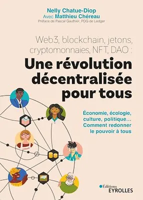 Web3, blockchain, jetons, cryptomonnaies, NFT, DAO : une révolution décentralisée pour tous, Économie, écologie, culture, politique... Comment redonner le pouvoir à tous