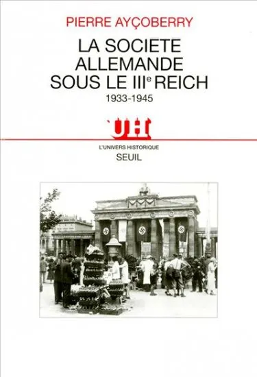 Livres Histoire et Géographie Histoire Histoire générale La Société allemande sous le IIIe Reich (1933-1945), 1933-1945 Pierre Aycoberry