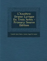 L'Ancetre, Drame Lyrique En Trois Actes - Primary Source Edition