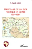 Trente ans de violence politique en Guinée, 1954-1984