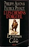 Le roman de la Corse., 1, Le roman de la Corse Tome 1 : Les chemins d'orgueil