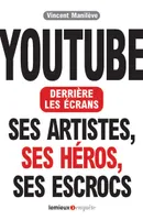 YouTube derrière les écrans, Ses artistes, ses héros, ses escrocs