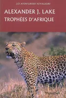 Trophées d'Afrique. Lions, éléphants, crocodiles, buffles, antilopes, léopards…, lions, éléphants, crocodiles, buffles, antilopes, léopards