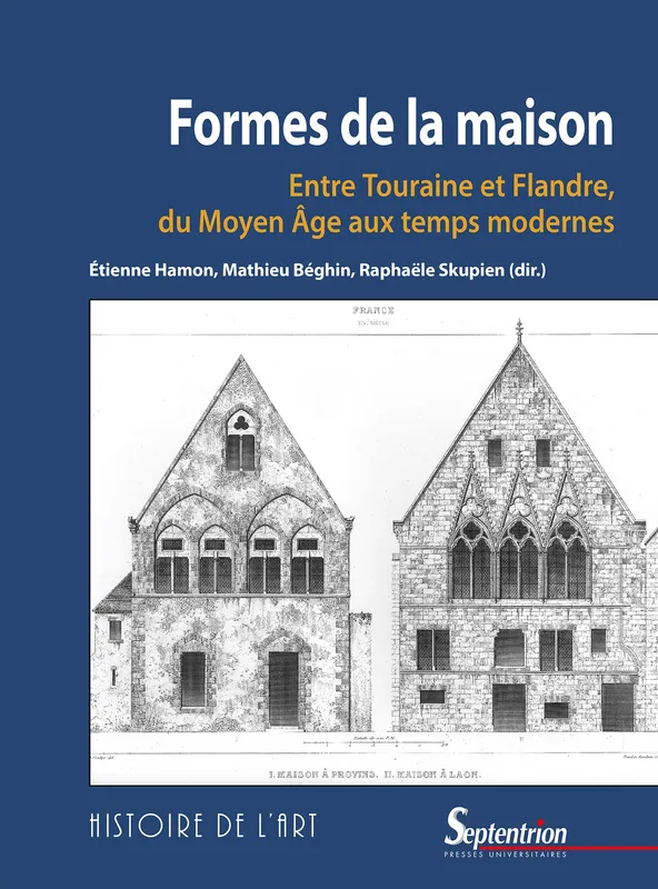 Formes de la maison, Entre Touraine et Flandre, du Moyen Âge aux temps modernes None