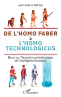 De l'homo faber à l'homo technologicus, Essai sur l'évolution problématique de l'intelligence humaine