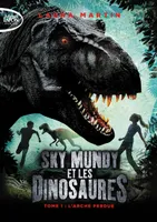 1, Sky Mundy et les dinosaures - tome 1 L'arche perdue