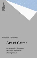 ART ET CRIME - LA CRIMINALITE DU MONDE ARTISTIQUE ET LITTERAIRE ET SA REPRE, La criminalité du monde artistique et littéraire et sa répre