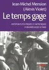 Le temps gage - Aventures politiques et artistiques d'un irrégulier à Paris, aventures politiques et artistiques d'un irrégulier à Paris