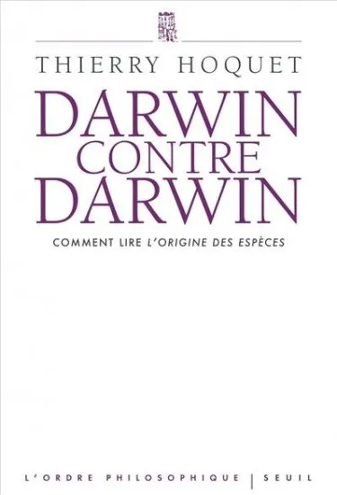 Livres Sciences Humaines et Sociales Philosophie Darwin contre Darwin, Comment lire L'Origine des espèces? Thierry Hoquet