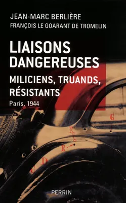 Liaisons dangereuses, Miliciens, truands, résistants. Paris 1944